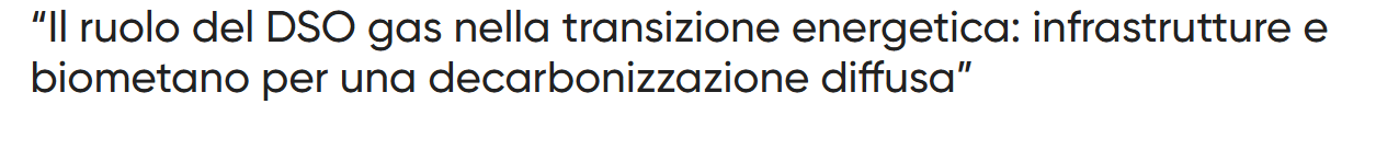 Il ruolo del DSO gas nella transizione energetica: infrastrutture e biometano per una decarbonizzazione diffusa